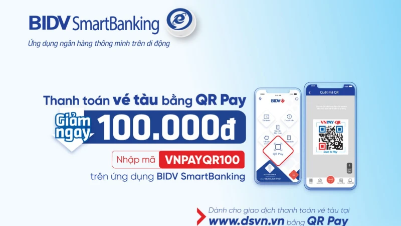 Mua vé tàu Tết - Giảm ngay 100.000đ khi thanh toán bằng QR Pay trên ứng dụng BIDV SmartBanking