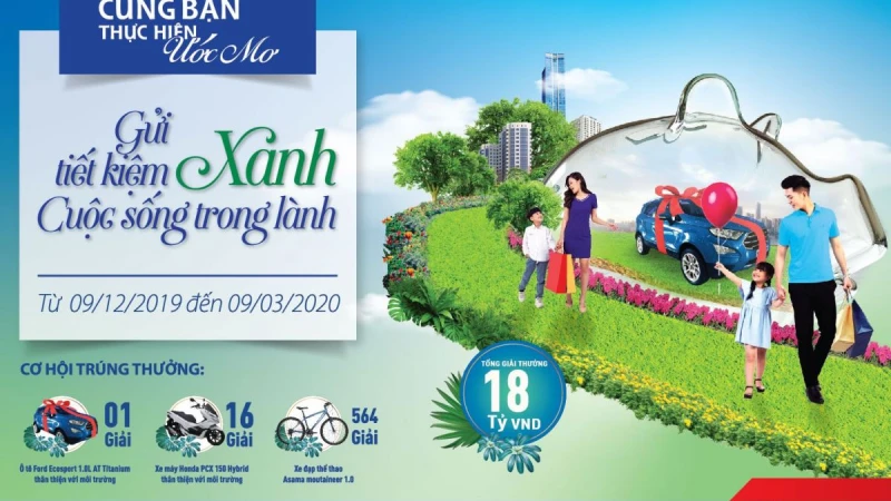 Gửi tiết kiệm xanh, cuộc sống trong lành, quà tặng lên đến 18 tỷ đồng