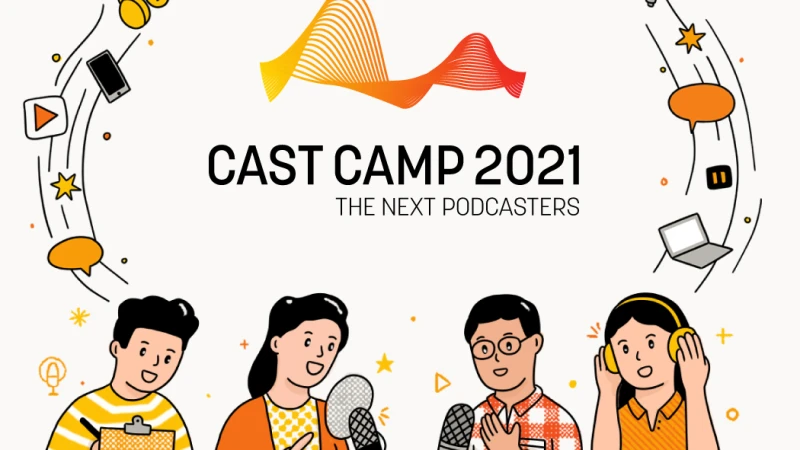 Cast Camp 2021: Sân chơi đầu tiên dành cho nhà sáng tạo Podcast trẻ tại Việt Nam